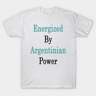 Energized By Argentinian Power T-Shirt